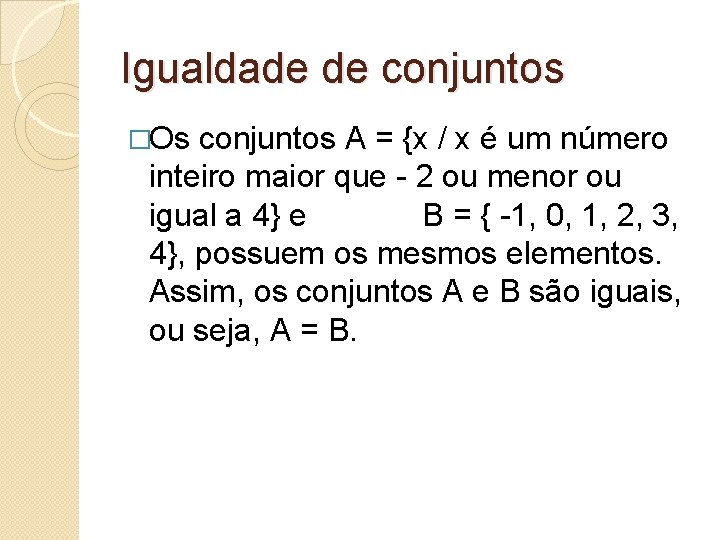 Igualdade de conjuntos �Os conjuntos A = {x / x é um número inteiro Igualdade de conjuntos �Os conjuntos A = {x / x é um número inteiro
