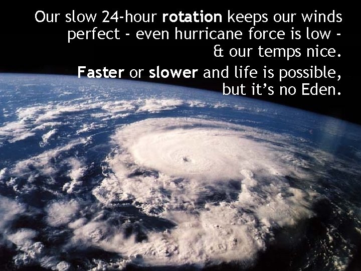 Our slow 24 -hour rotation keeps our winds perfect - even hurricane force is