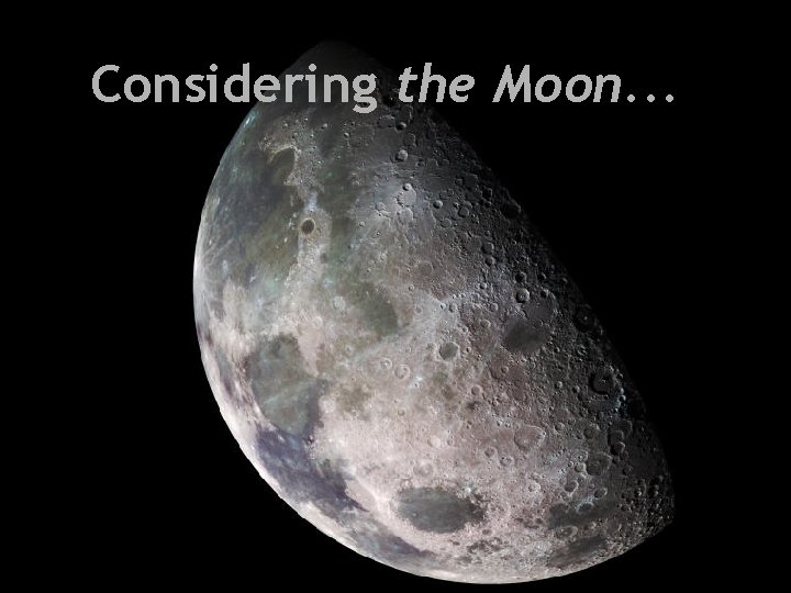 Considering the Moon. . . 