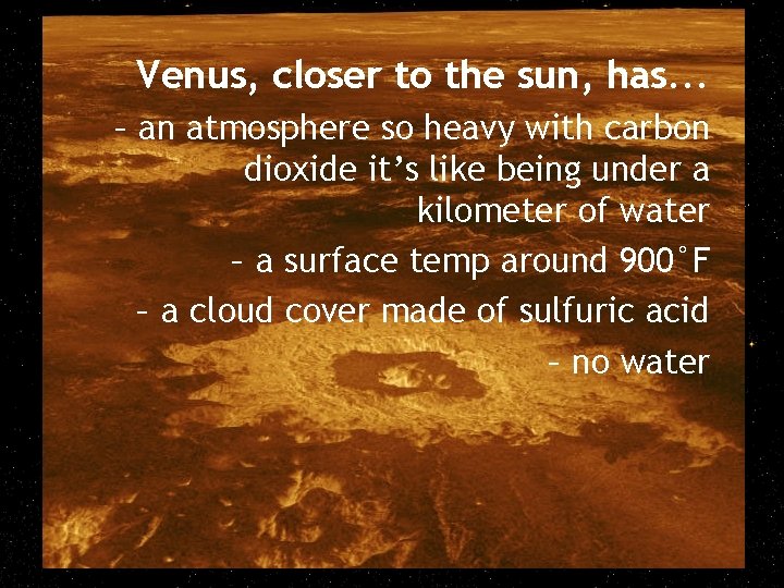 Venus, closer to the sun, has. . . – an atmosphere so heavy with