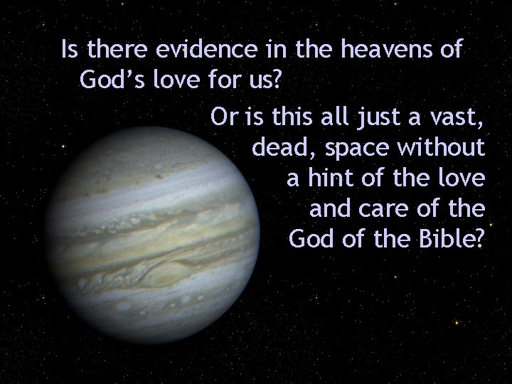 Is there evidence in the heavens of God’s love for us? Or is this