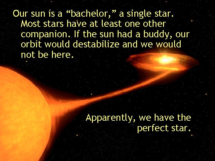 Our sun is a “bachelor, ” a single star. Most stars have at least