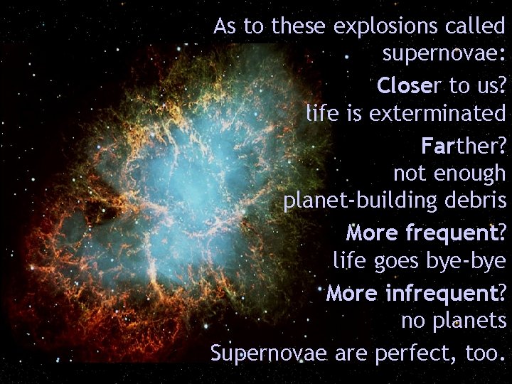 As to these explosions called supernovae: Closer to us? life is exterminated Farther? not