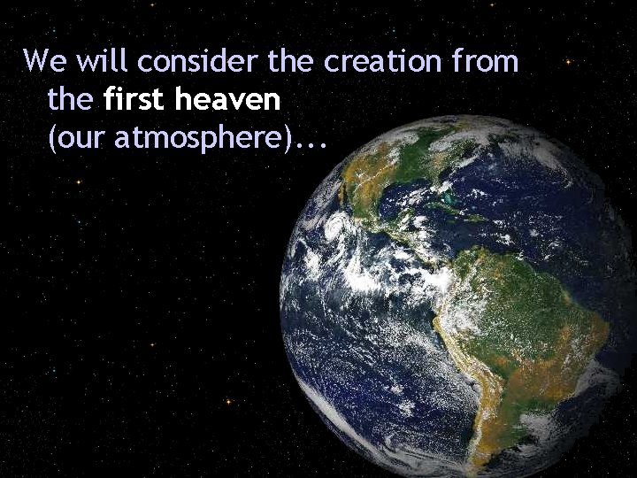 We will consider the creation from the first heaven (our atmosphere). . . 