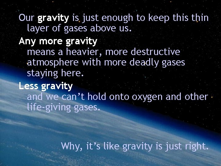 Our gravity is just enough to keep this thin layer of gases above us.