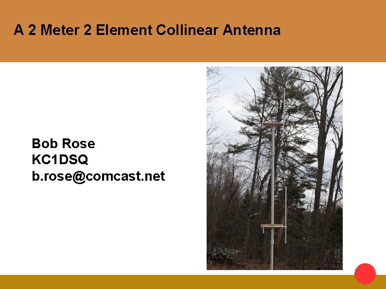 A 2 Meter 2 Element Collinear Antenna Bob Rose KC 1 DSQ b. rose@comcast.