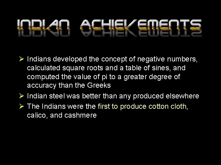 Ø Indians developed the concept of negative numbers, calculated square roots and a table