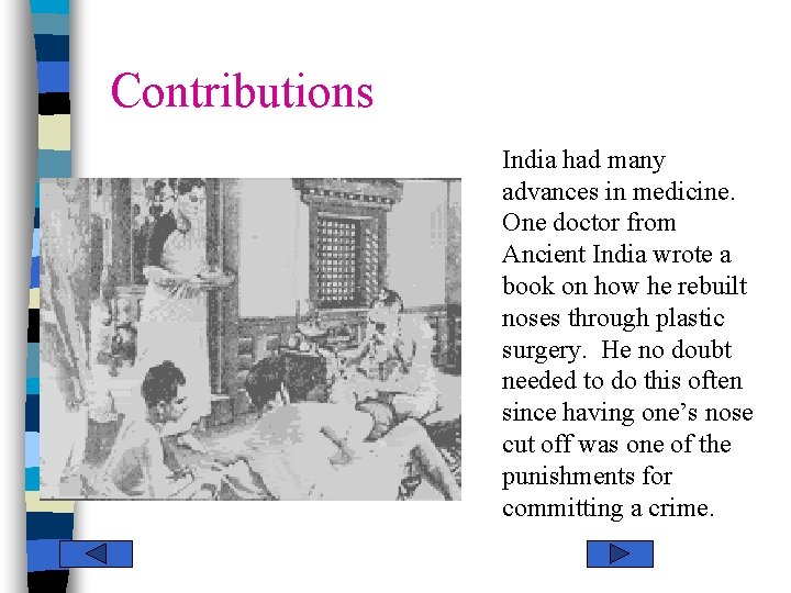 Contributions India had many advances in medicine. One doctor from Ancient India wrote a