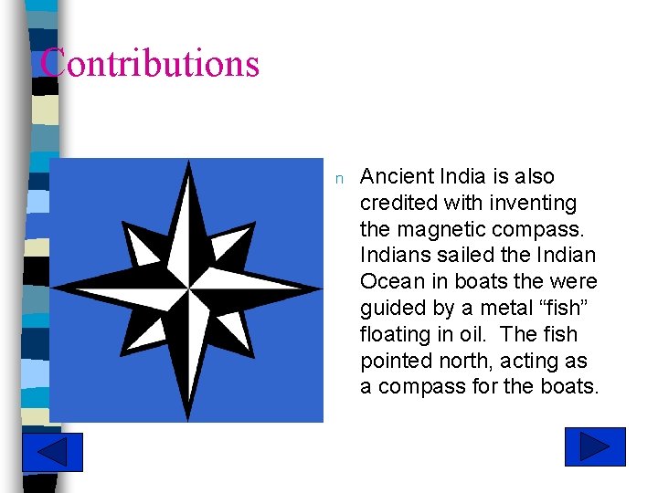 Contributions n Ancient India is also credited with inventing the magnetic compass. Indians sailed