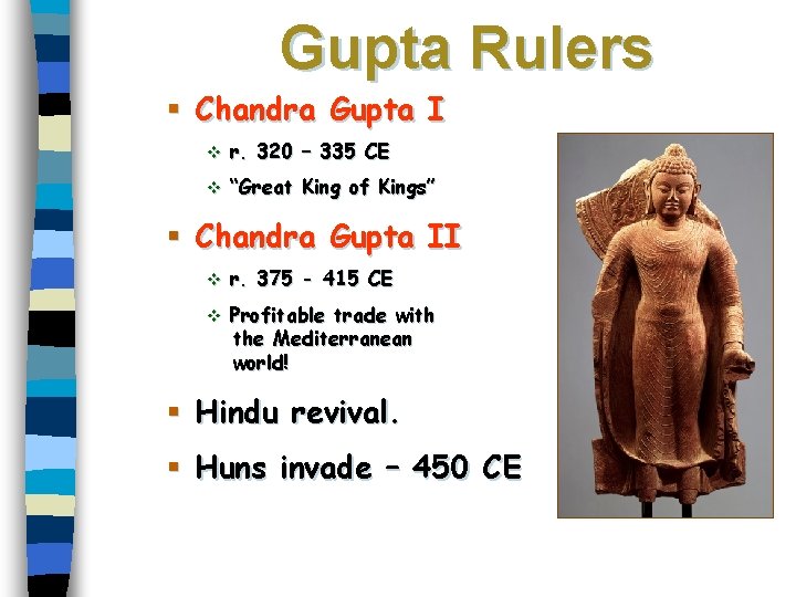 Gupta Rulers § Chandra Gupta I v r. 320 – 335 CE v “Great