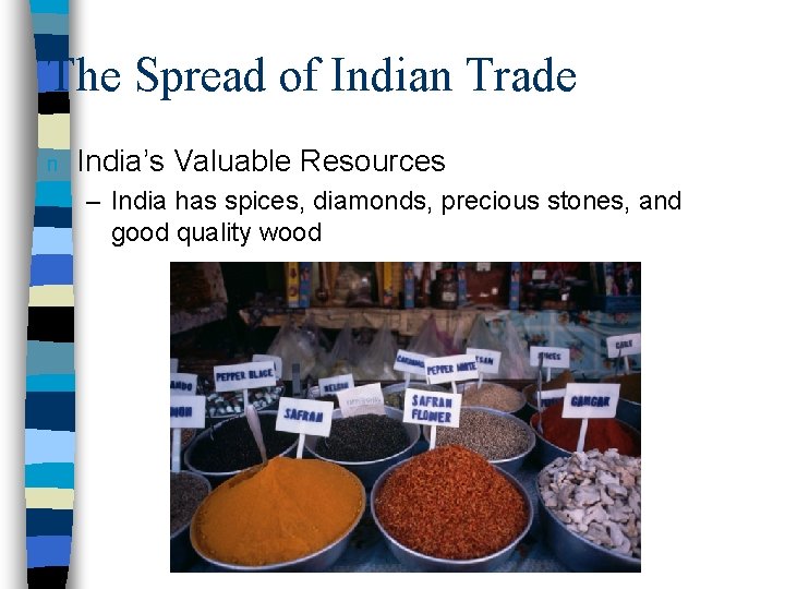 The Spread of Indian Trade n India’s Valuable Resources – India has spices, diamonds,