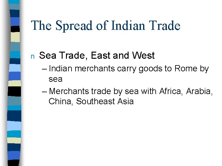 The Spread of Indian Trade n Sea Trade, East and West – Indian merchants