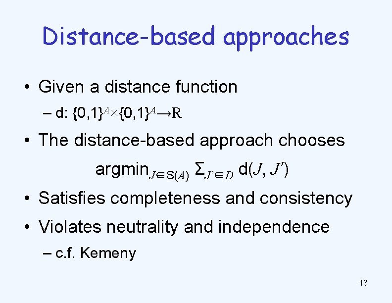 Distance-based approaches • Given a distance function – d: {0, 1}A×{0, 1}A→R • The