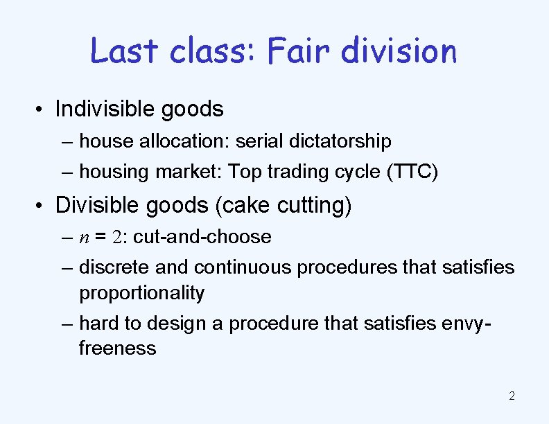 Last class: Fair division • Indivisible goods – house allocation: serial dictatorship – housing