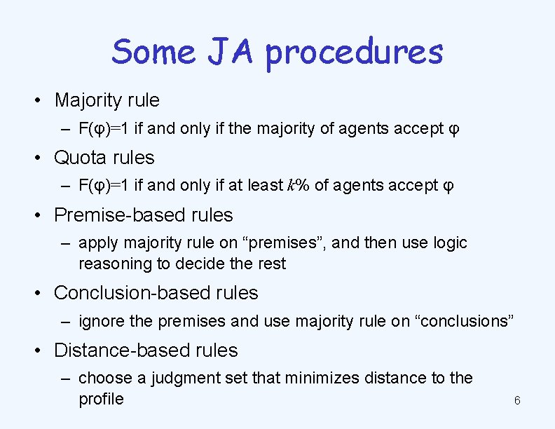 Some JA procedures • Majority rule – F(φ)=1 if and only if the majority
