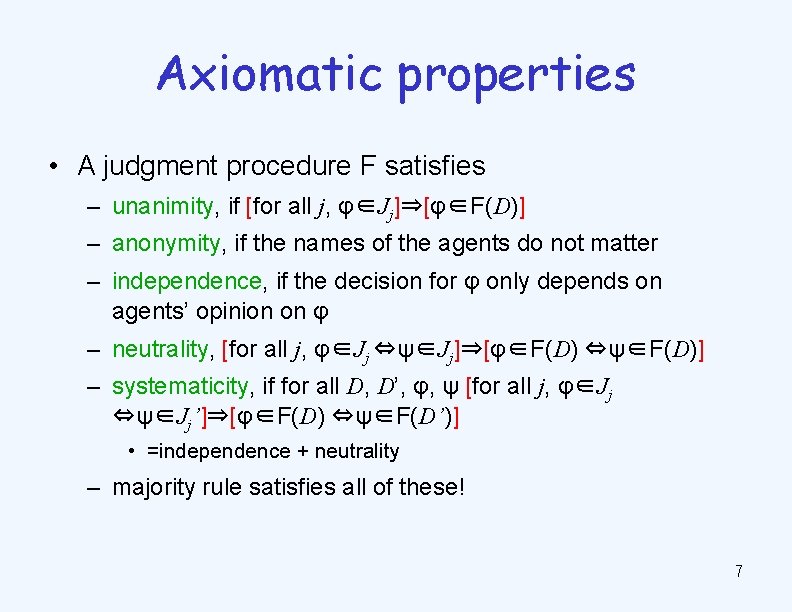 Axiomatic properties • A judgment procedure F satisfies – unanimity, if [for all j,