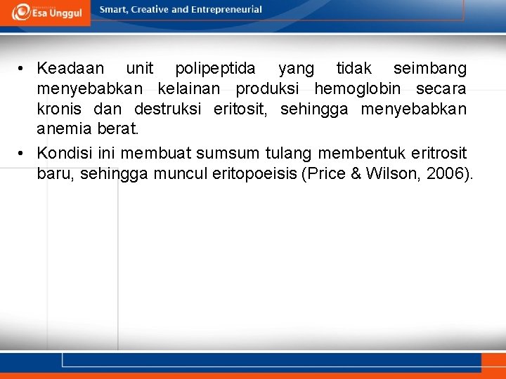  • Keadaan unit polipeptida yang tidak seimbang menyebabkan kelainan produksi hemoglobin secara kronis