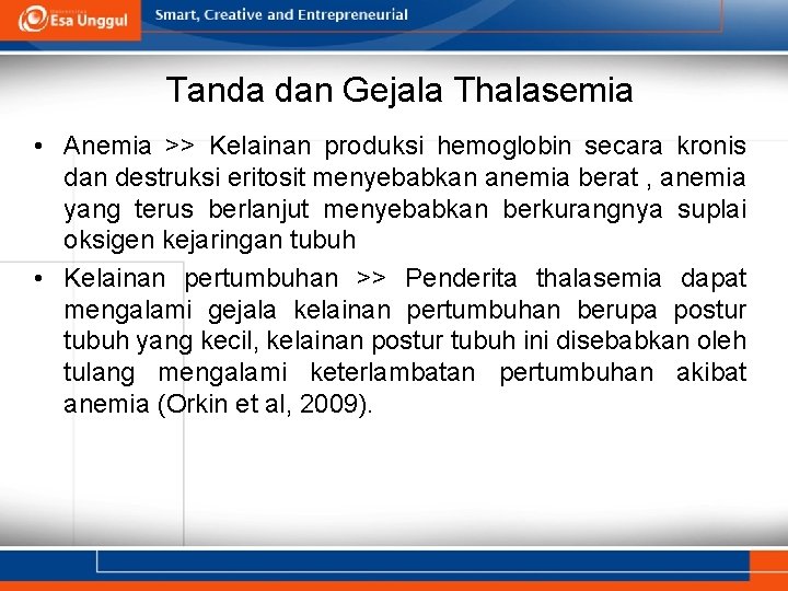 Tanda dan Gejala Thalasemia • Anemia >> Kelainan produksi hemoglobin secara kronis dan destruksi