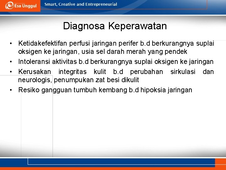 Diagnosa Keperawatan • Ketidakefektifan perfusi jaringan perifer b. d berkurangnya suplai oksigen ke jaringan,