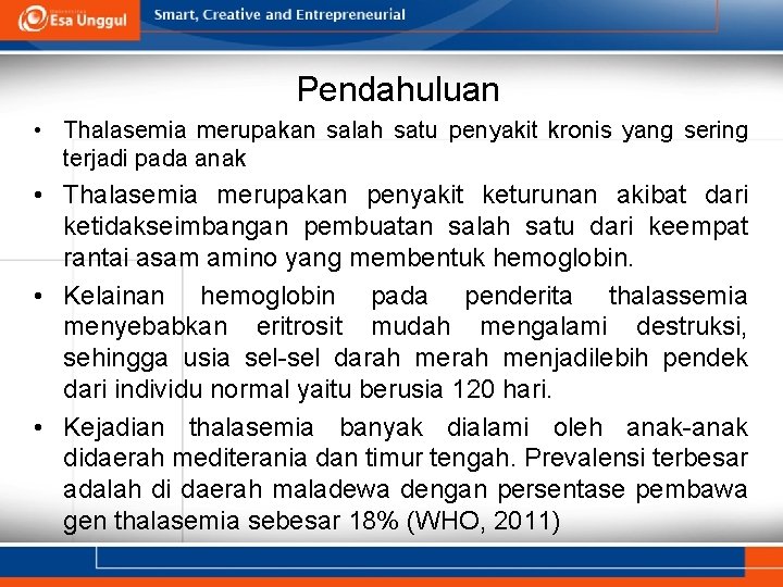 Pendahuluan • Thalasemia merupakan salah satu penyakit kronis yang sering terjadi pada anak •