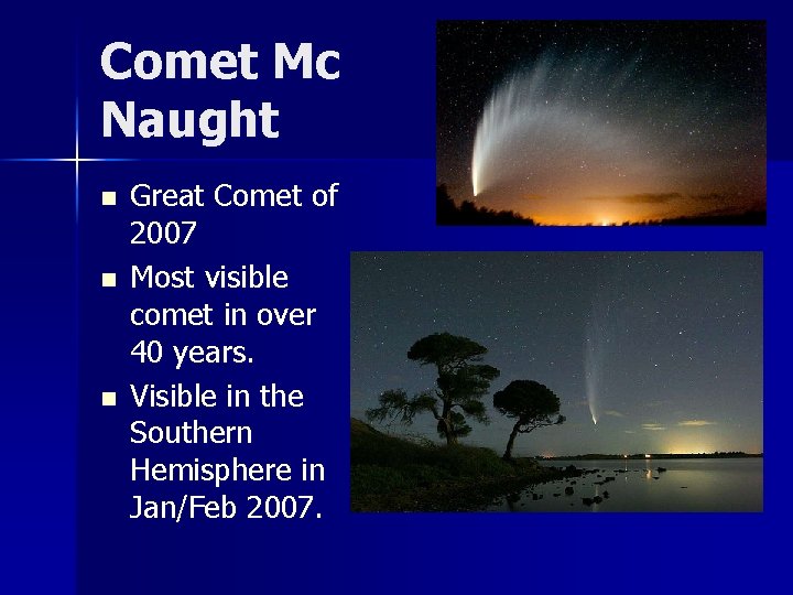 Comet Mc Naught n n n Great Comet of 2007 Most visible comet in