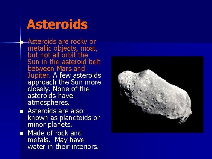 Asteroids n n n Asteroids are rocky or metallic objects, most, but not all