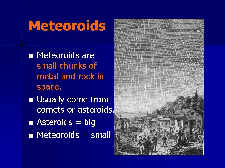 Meteoroids n n Meteoroids are small chunks of metal and rock in space. Usually