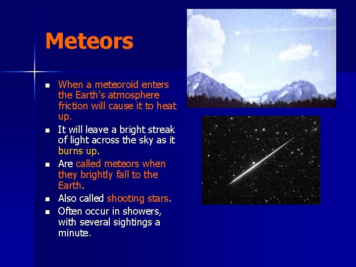 Meteors n n n When a meteoroid enters the Earth’s atmosphere friction will cause