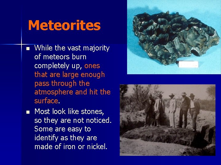 Meteorites n n While the vast majority of meteors burn completely up, ones that