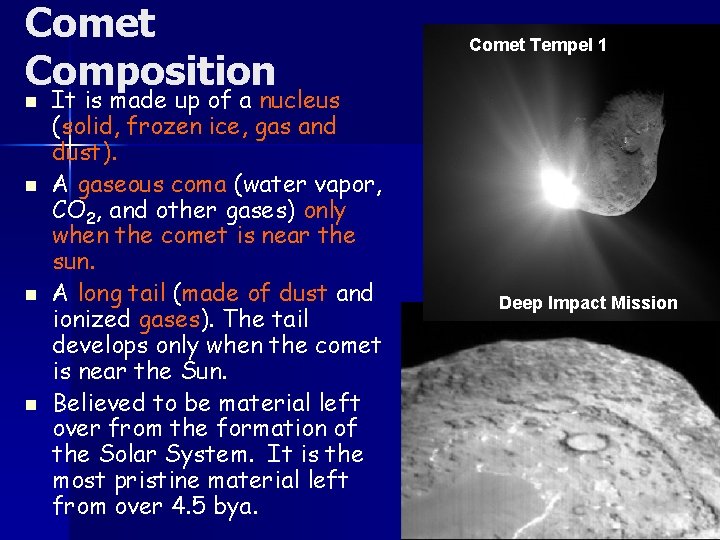 Comet Composition n n It is made up of a nucleus (solid, frozen ice,