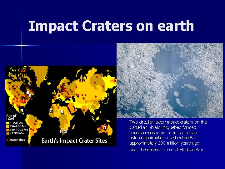 Impact Craters on earth Two circular lakes/impact craters on the Canadian Shield in Quebec