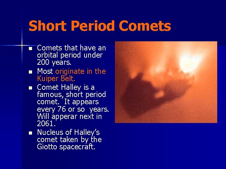 Short Period Comets n n Comets that have an orbital period under 200 years.