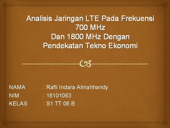 Analisis Jaringan LTE Pada Frekuensi 700 MHz Dan 1800 MHz Dengan Pendekatan Tekno Ekonomi