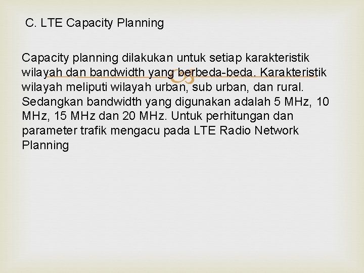 C. LTE Capacity Planning Capacity planning dilakukan untuk setiap karakteristik wilayah dan bandwidth yang