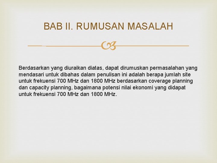 BAB II. RUMUSAN MASALAH Berdasarkan yang diuraikan diatas, dapat dirumuskan permasalahan yang mendasari untuk