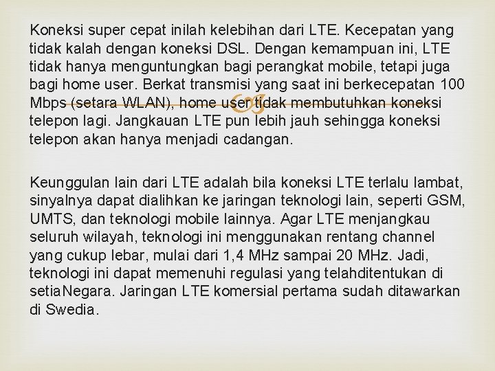 Koneksi super cepat inilah kelebihan dari LTE. Kecepatan yang tidak kalah dengan koneksi DSL.