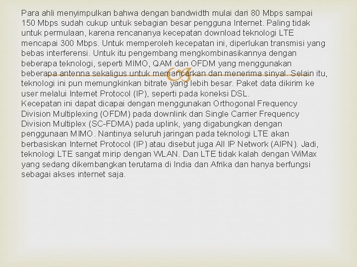 Para ahli menyimpulkan bahwa dengan bandwidth mulai dari 80 Mbps sampai 150 Mbps sudah