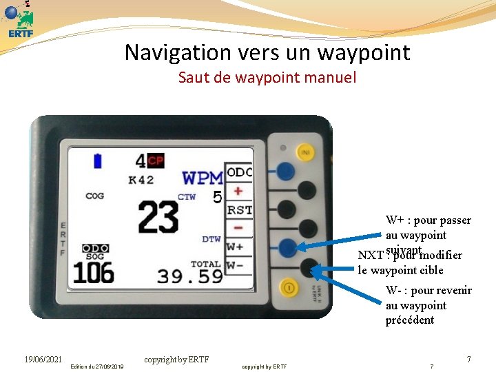 Navigation vers un waypoint Saut de waypoint manuel W+ : pour passer au waypoint