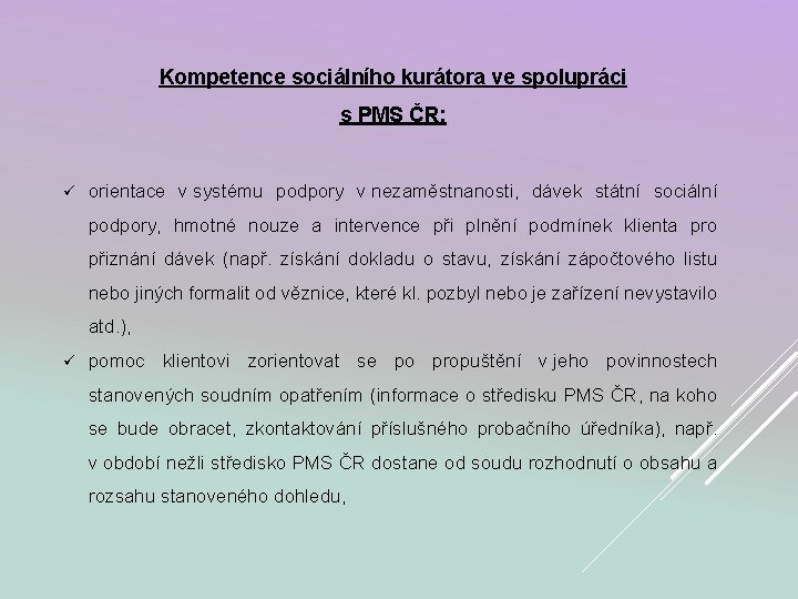 Kompetence sociálního kurátora ve spolupráci s PMS ČR: ü orientace v systému podpory v