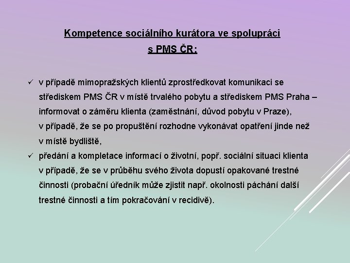 Kompetence sociálního kurátora ve spolupráci s PMS ČR: ü v případě mimopražských klientů zprostředkovat