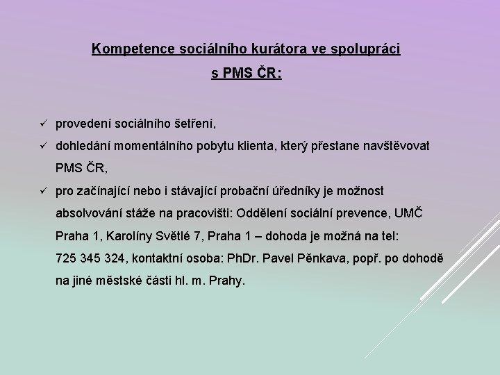 Kompetence sociálního kurátora ve spolupráci s PMS ČR: ü provedení sociálního šetření, ü dohledání
