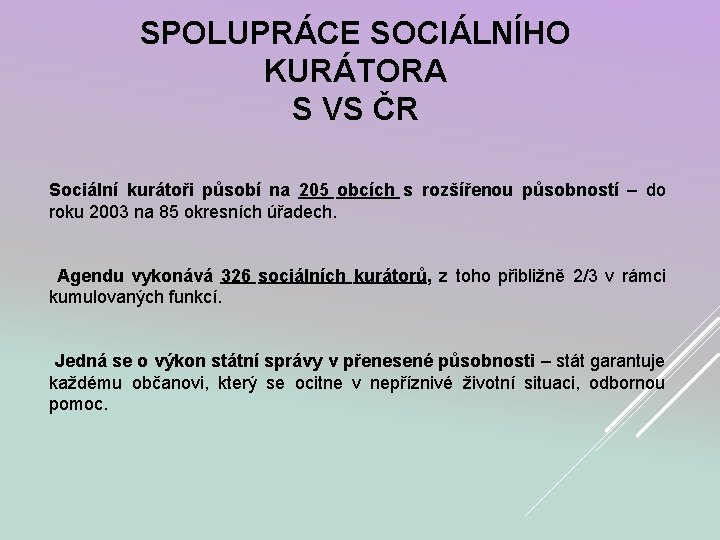 SPOLUPRÁCE SOCIÁLNÍHO KURÁTORA S VS ČR Sociální kurátoři působí na 205 obcích s rozšířenou