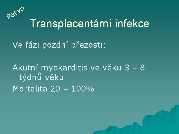 o v r a P Transplacentární infekce Ve fázi pozdní březosti: Akutní myokarditis ve