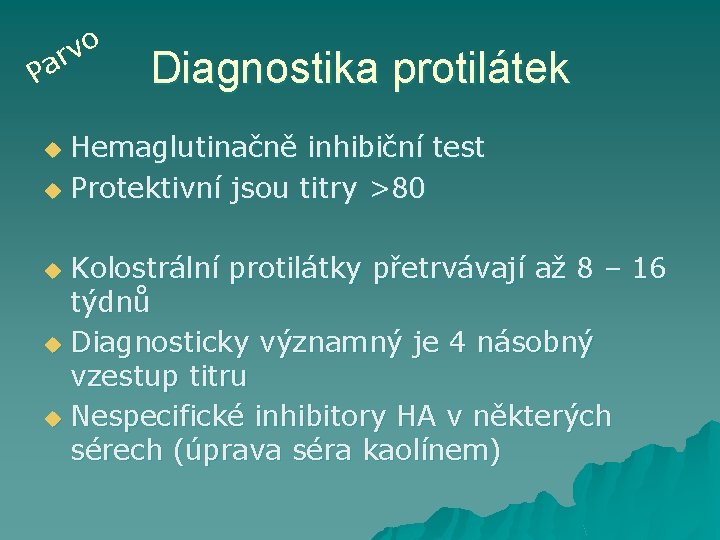 o v r Pa Diagnostika protilátek Hemaglutinačně inhibiční test u Protektivní jsou titry >80