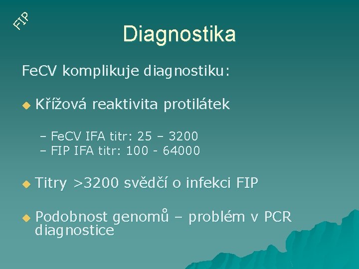 FI P Diagnostika Fe. CV komplikuje diagnostiku: u Křížová reaktivita protilátek – Fe. CV