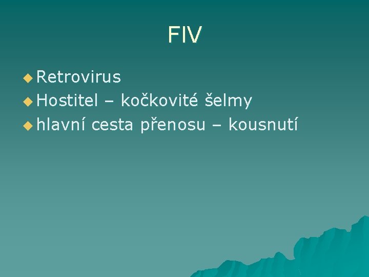 FIV u Retrovirus u Hostitel – kočkovité šelmy u hlavní cesta přenosu – kousnutí