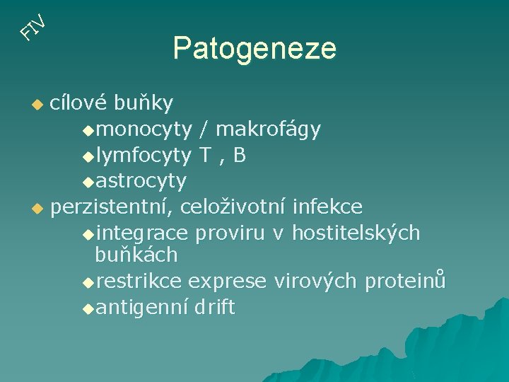 V I F Patogeneze cílové buňky umonocyty / makrofágy ulymfocyty T , B uastrocyty