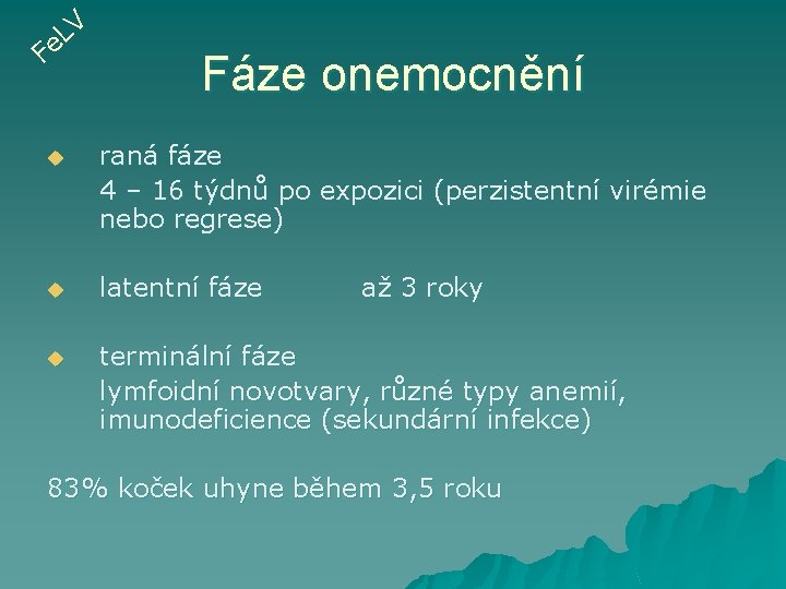 V L e F Fáze onemocnění u raná fáze 4 – 16 týdnů po