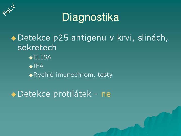 V L e F Diagnostika u Detekce p 25 antigenu v krvi, slinách, sekretech