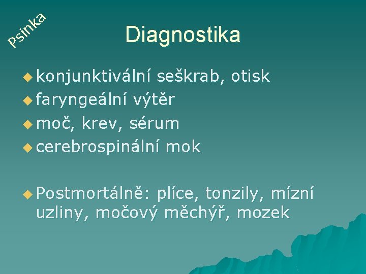 a k n i s P Diagnostika u konjunktivální seškrab, otisk u faryngeální výtěr